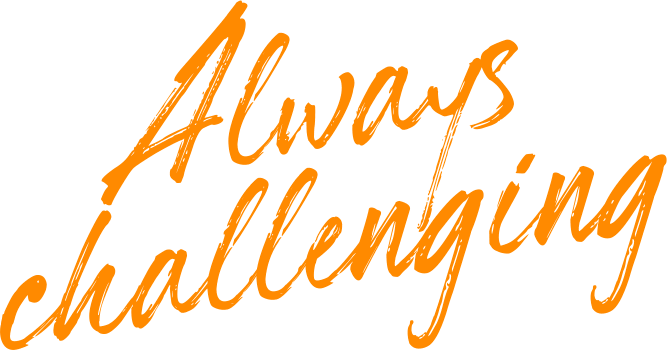 always challenging